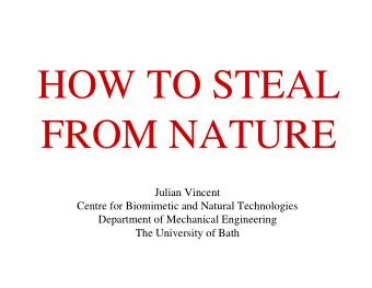 HOW TO STEAL  FROM NATURE  Julian Vincent  Centre for Biomimetic and Natural Technologies