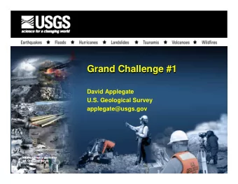 Grand Challenge #1  Grand Challenge #1  David Applegate  U.S. Geological Survey  applegate@usgs.gov