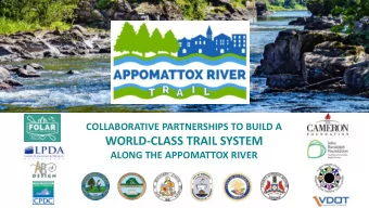 WORLD-CLASS TRAIL SYSTEM  ALONG THE APPOMATTOX RIVER  The Lower Appomattox River ~23 miles