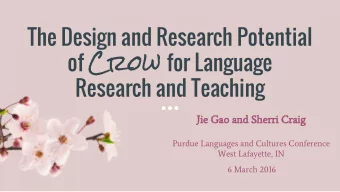 The Design and Research Potential of Crow for Language  Research and Teaching  Jie Gao and Sherri