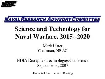Science and Technology for  Naval Warfare, 2015--2020  Mark Lister  Chairman, NRAC  NDIA Disruptive