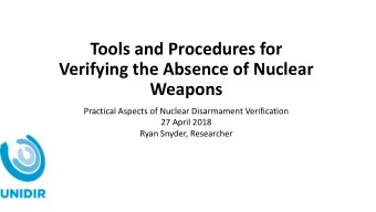 Tools and Procedures for  Verifying the Absence of Nuclear  Weapons  Practical Aspects of Nuclear