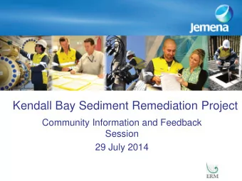Kendall Bay Sediment Remediation Project  Community Information and Feedback  Session  29 July 2014