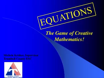 The Game of Creative  Mathematics!  Michele Krisher, Supervisor  Trumbull County ESC  OVERVIEW