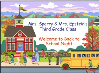 Mrs. Sperry &amp; Mrs. Epsteins  Third Grade Class  Welcome to Back to  School Night  Welcome to