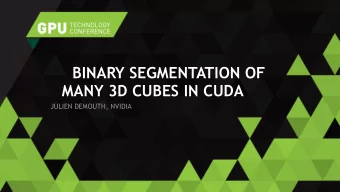 BINARY SEGMENTATION OF  MANY 3D CUBES IN CUDA  JULIEN DEMOUTH, NVIDIA  PROBLEM IN 2D  A grid of