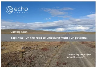 Tapi Aike: On the road to unlocking multi TCF potential  Advancing the project  with 3D