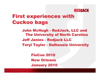 First experiences with  Cuckoo bags  John McHugh - RedJack, LLC and  The University of North