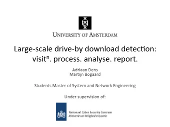 Large-scale  drive-by  download  detec4on:     visit n .  process.