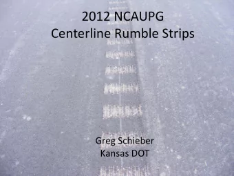 2012 NCAUPG  Centerline Rumble Strips  Greg Schieber  Kansas DOT  History  1999  KDOT started