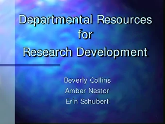 Departmental Resources  for  Research Development  Beverly Collins  Amber Nestor  Erin Schubert  1