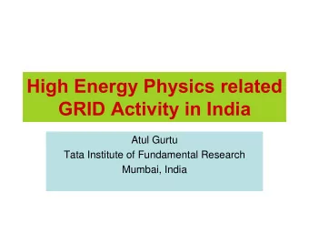 High Energy Physics related  GRID Activity in India  Atul Gurtu  Tata Institute of Fundamental
