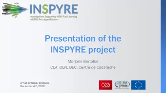 Presentation of the  INSPYRE project  Marjorie Bertolus  CEA, DEN, DEC, Centre de Cadarache  JPNM