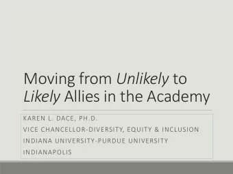 Moving from Unlikely to Likely Allies in the Academy  KAREN L. DACE, PH.D.  VICE