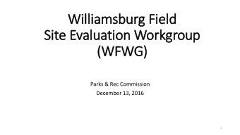 Site Evaluation Workgroup  (W  (WFWG)  Parks &amp; Rec Commission  December 13, 2016  1  CHARGE