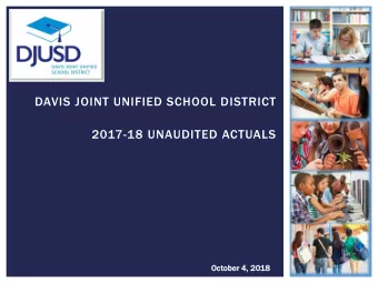 DAVIS JOINT UNIFIED SCHOOL DISTRICT  2017-18 UNAUDITED ACTUALS  Octob  ober 4  4, 2  2018  2