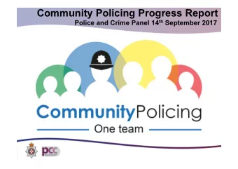 Community Policing Progress Report Police and Crime Panel 14 th September 2017  Outline of