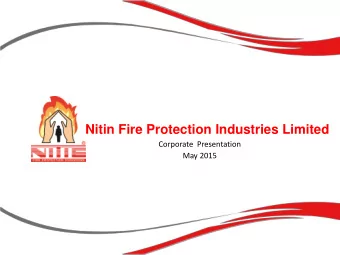 Nitin Fire Protection Industries Limited  Corporate  Presentation  May 2015  WHO ARE WE ?  Nitin