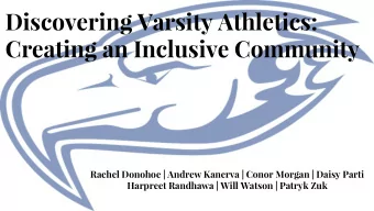 Discovering Varsity Athletics:  Creating an Inclusive Community  Rachel Donohoe | Andrew Kanerva |