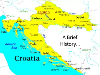 A Brief  History  Ancient History  Croatia 1 st inhabited by Illyrians (ancestors of