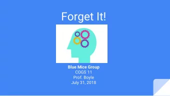 Forget It!  Blue Mice Group  COGS 11  Prof. Boyle  July 31, 2018  Reconsolidation and Consolidation