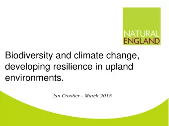 Biodiversity and climate change,  developing resilience in upland  environments. Ian Crosher