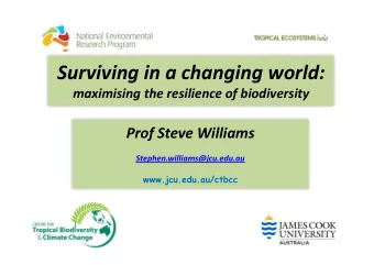Surviving in a changing world: maximising the resilience of biodiversity Prof Steve Williams