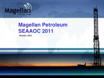 Magellan Petroleum  SEAAOC 2011  October 2011  Forward Looking Statements  Statements in this