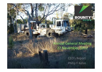 Annual General Meeting Annual General Meeting 22 November, 2012 CEOs Report Philip F Kelso