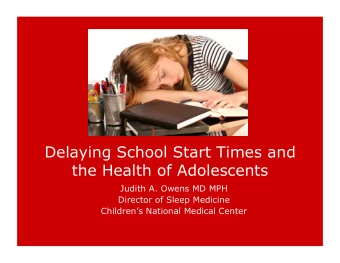 Delaying School Start Times and  the Health of Adolescents  Judith A. Owens MD MPH  Director of