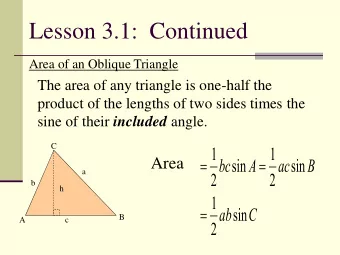 Lesson 3.1:  Continued  Area of an Oblique Triangle  The area of any triangle is one-half the