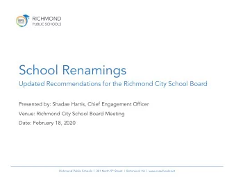 School Renamings  Updated Recommendations for the Richmond City School Board  Presented by: Shadae