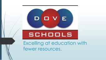 Excelling at education with  fewer resources. Dove Schools mission : Excelling in math and science