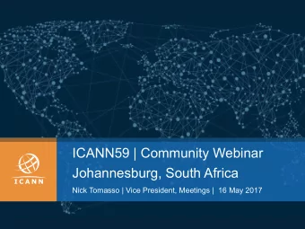 ICANN59 | Community Webinar  Johannesburg, South Africa  Nick Tomasso | Vice President, Meetings |