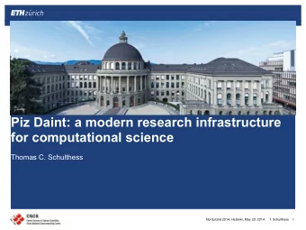 Piz Daint: a modern research infrastructure  for computational science  Thomas C. Schulthess