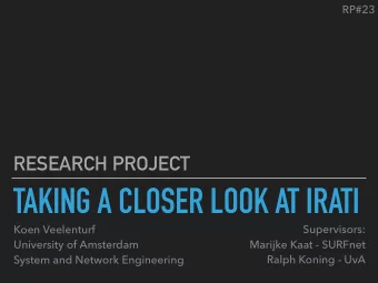 TAKING A CLOSER LOOK AT IRATI Supervisors:  Koen Veelenturf  Marijke Kaat - SURFnet