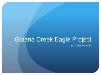 Galena Creek Eagle Project  By Carter Rockwell  Introduction  The Project  My Project was to build