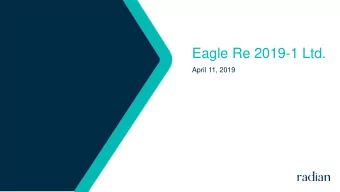 Eagle Re 2019-1 Ltd.  April 11, 2019  Transaction Overview    On April 11, 2019, Radian