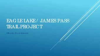 E  AGL  E  L  AK  E  /  JAME  S PASS  T  RAI  L  PROJE  CT  Alb e rta  Go ve rnme nt  Summar  y of