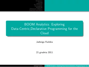 BOOM Analytics: Exploring  Data-Centric,Declarative Programming for the  Cloud  Jadwiga Kaska  21
