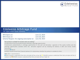 Edelweiss Arbitrage Fund  (An Open ended Equity Scheme)  NFO Opens on  : June 12, 2014  NFO Closes
