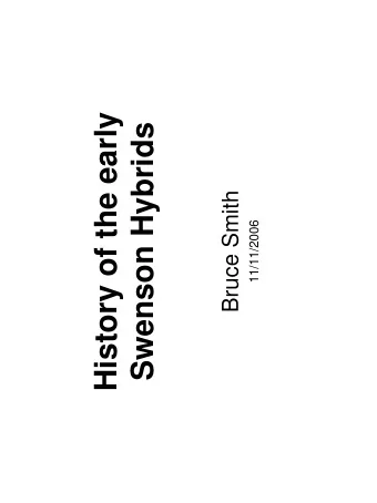History of the early  Swenson Hybrids  Bruce Smith  11/11/2006  Overview   Introduction to