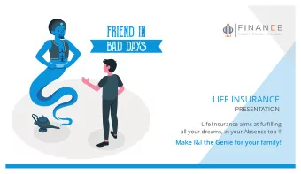 FRIEND IN  BAD DAYS  LIFE INSURANCE  Life Insurance aims at fulfilling  all your dreams, in your