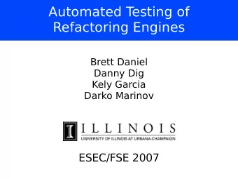 Automated T  esting of  Refactoring Engines  Brett Daniel  Danny Dig  Kely Garcia  Darko Marinov