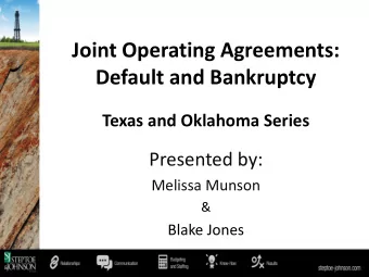 Joint Operating Agreements:  Default and Bankruptcy  Texas and Oklahoma Series  Presented by:
