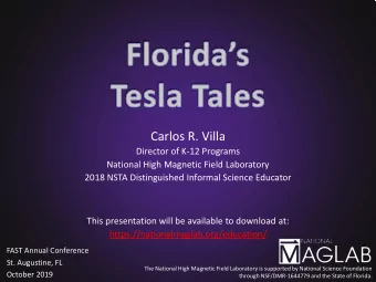 Carlos R. Villa  Director of K-12 Programs  National High Magnetic Field Laboratory  2018 NSTA