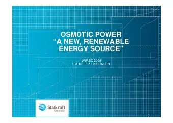OSMOTIC POWER  A NEW, RENEWABLE  ENERGY SOURCE  WIREC 2008  STEIN ERIK SKILHAGEN  THE