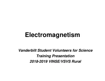 Electromagnetism  Vanderbilt Student Volunteers for Science  Training Presentation  2018-2019