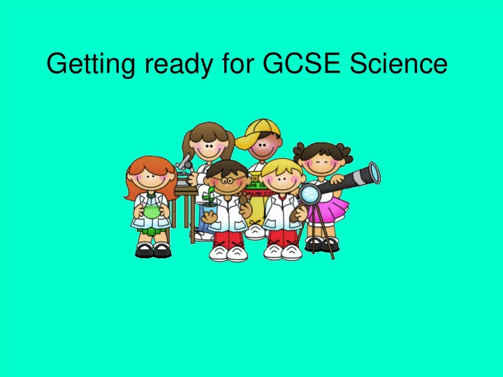 getting ready for gcse science there are 6 exams 1hr