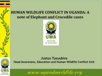 HUMAN WILDLIFE CONFLICT IN UGANDA: A  note of Elephant and Crocodile cases  Justus Tusuubira  Head